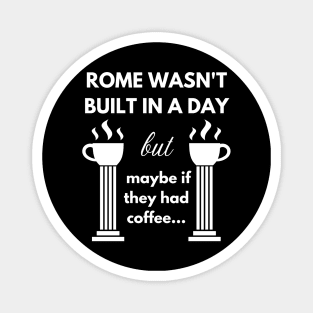 Rome wasn't built in a day Magnet